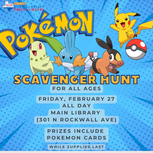 Pokemon Scavenger Hunt- Friday, february 27 all day Main library  (301 N Rockwall ave)